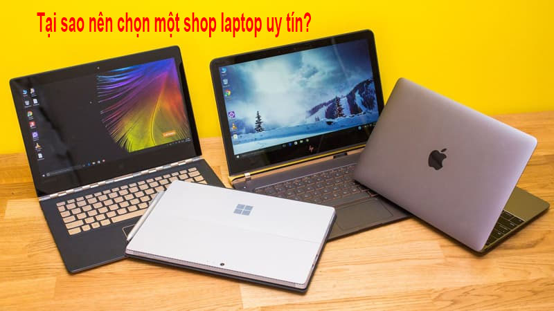 Tại sao nên chọn một shop laptop uy tín