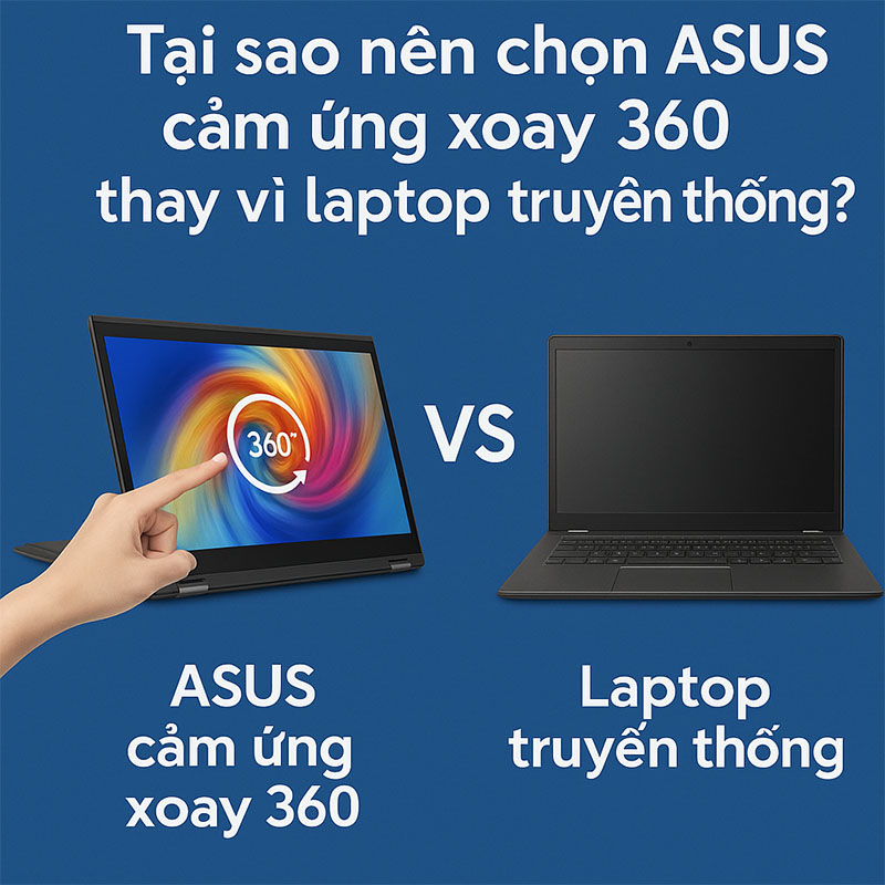   Tại sao nên chọn ASUS cảm ứng xoay 360 thay vì laptop truyền thống
