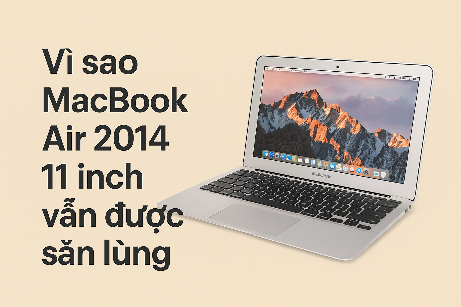 Vì sao MacBook Air 2014 11 inch vẫn được săn lùng